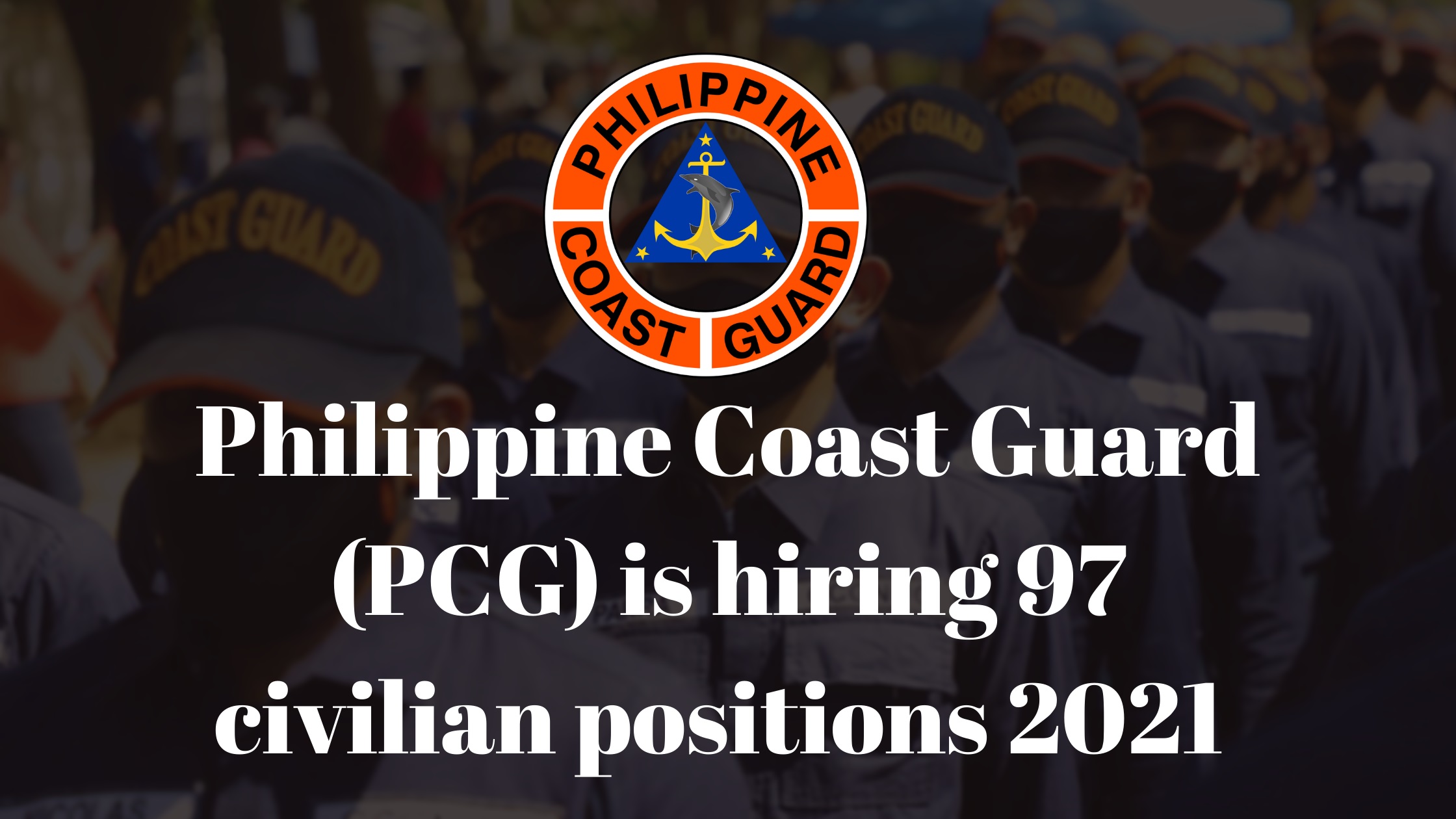Philippine Coast Guard (PCG) is hiring 97 civilian positions 2021