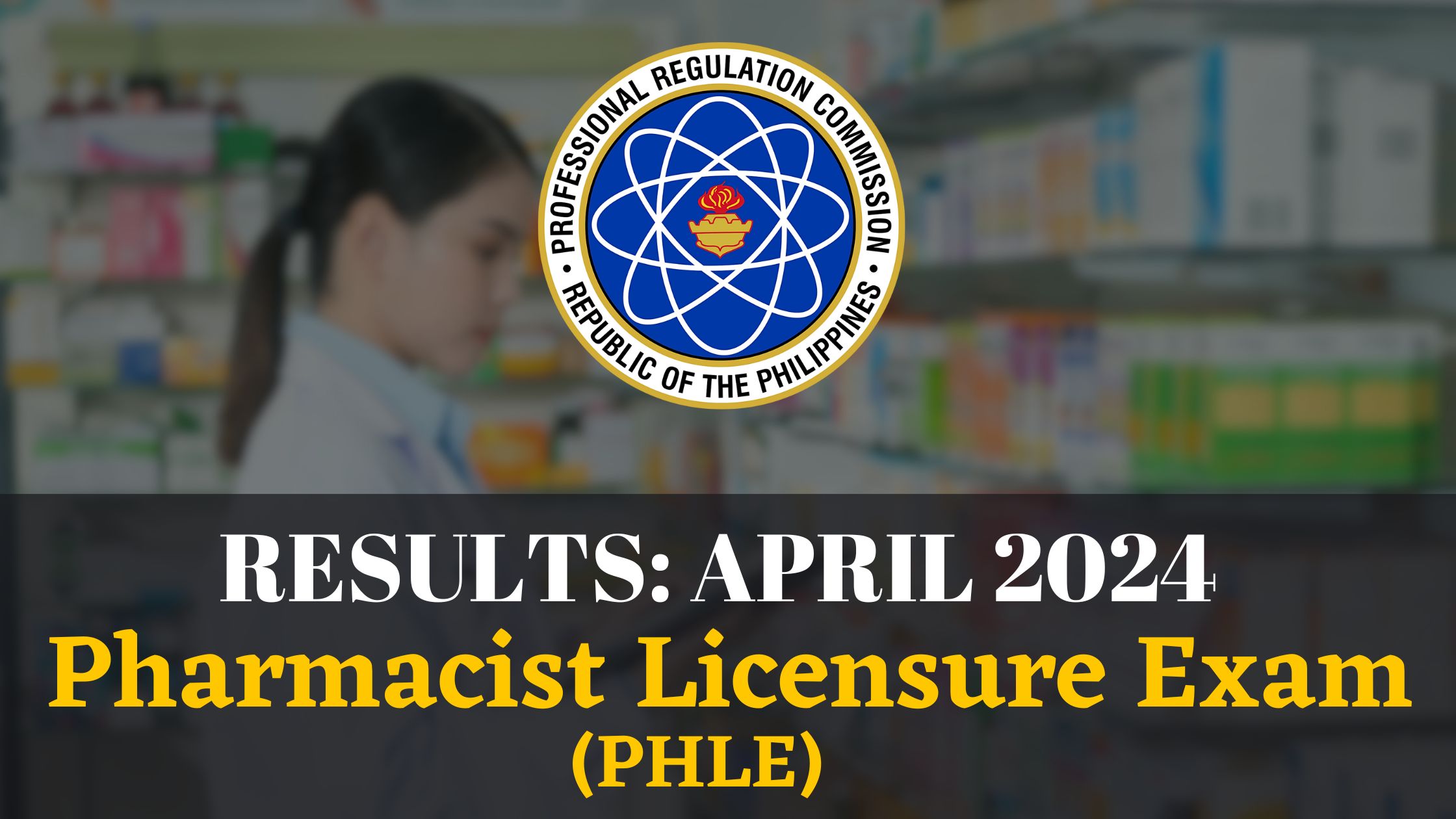 RESULTS April 2024 Pharmacist Licensure Exam PHLE